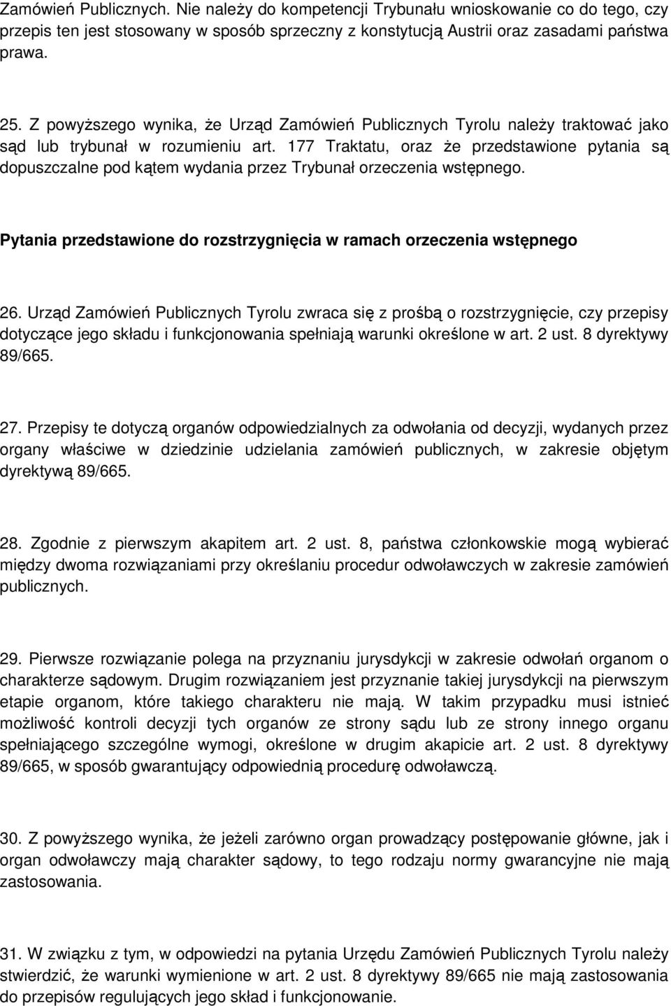 177 Traktatu, oraz że przedstawione pytania są dopuszczalne pod kątem wydania przez Trybunał orzeczenia wstępnego. Pytania przedstawione do rozstrzygnięcia w ramach orzeczenia wstępnego 26.