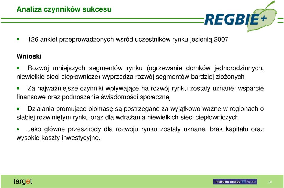 uznane: wsparcie finansowe oraz podnoszenie świadomości społecznej Działania promujące biomasę są postrzegane za wyjątkowo ważne w regionach o słabiej