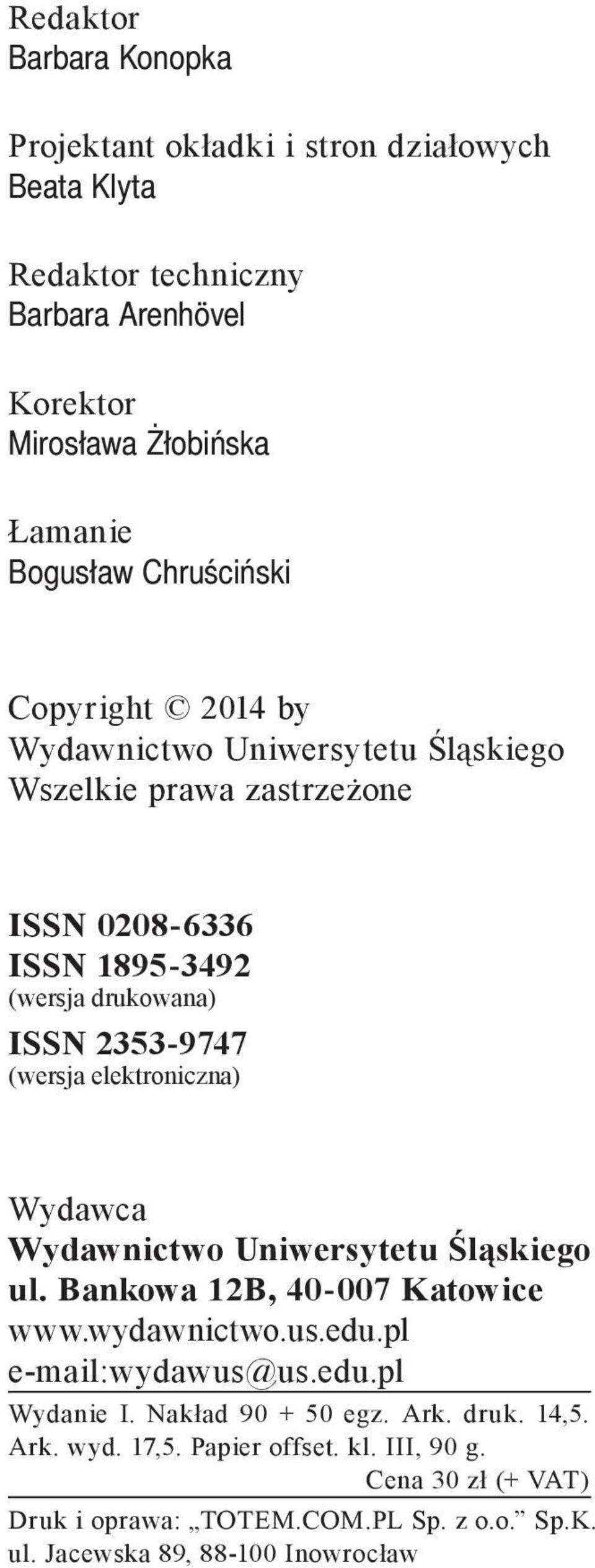 elektroniczna) Wydawca Wydawnictwo Uniwersytetu Śląskiego ul. Bankowa 12B, 40 007 Katowice www.wydawnictwo.us.edu.pl e-mail:wydawus@us.edu.pl Wydanie I.