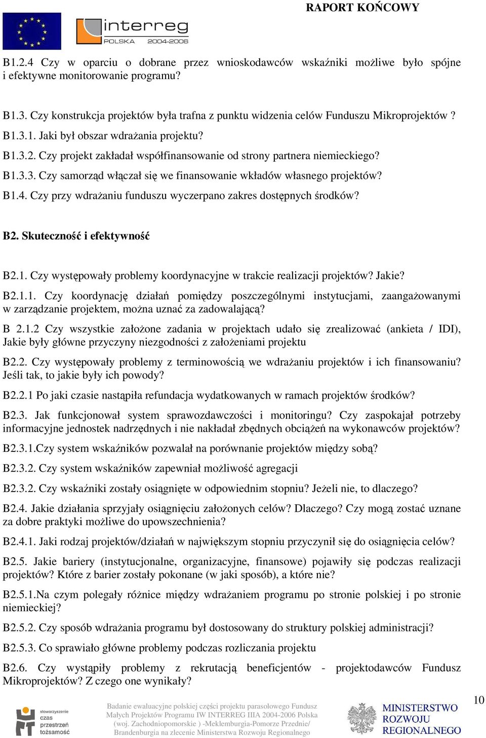 Czy projekt zakładał współfinansowanie od strony partnera niemieckiego? B1.3.3. Czy samorząd włączał się we finansowanie wkładów własnego projektów? B1.4.