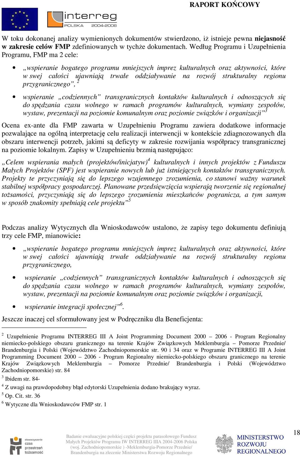 strukturalny regionu przygranicznego, 2 wspieranie codziennych transgranicznych kontaktów kulturalnych i odnoszących się do spędzania czasu wolnego w ramach programów kulturalnych, wymiany zespołów,