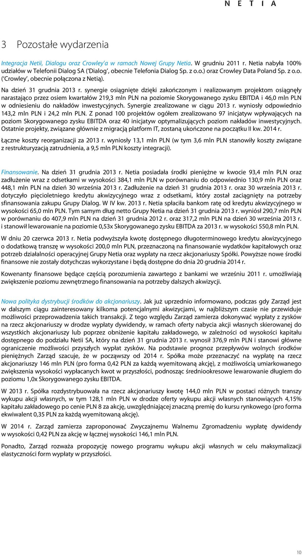 synergie osiągnięte dzięki zakończonym i realizowanym projektom osiągnęły narastająco przez osiem kwartałów 219,3 mln PLN na poziomie Skorygowanego zysku EBITDA i 46,0 mln PLN w odniesieniu do