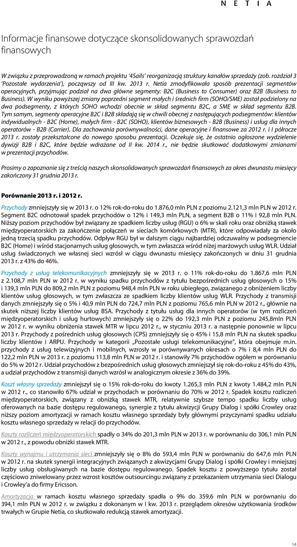 Netia zmodyfikowała sposób prezentacji segmentów operacyjnych, przyjmując podział na dwa główne segmenty: B2C (Business to Consumer) oraz B2B (Business to Business).