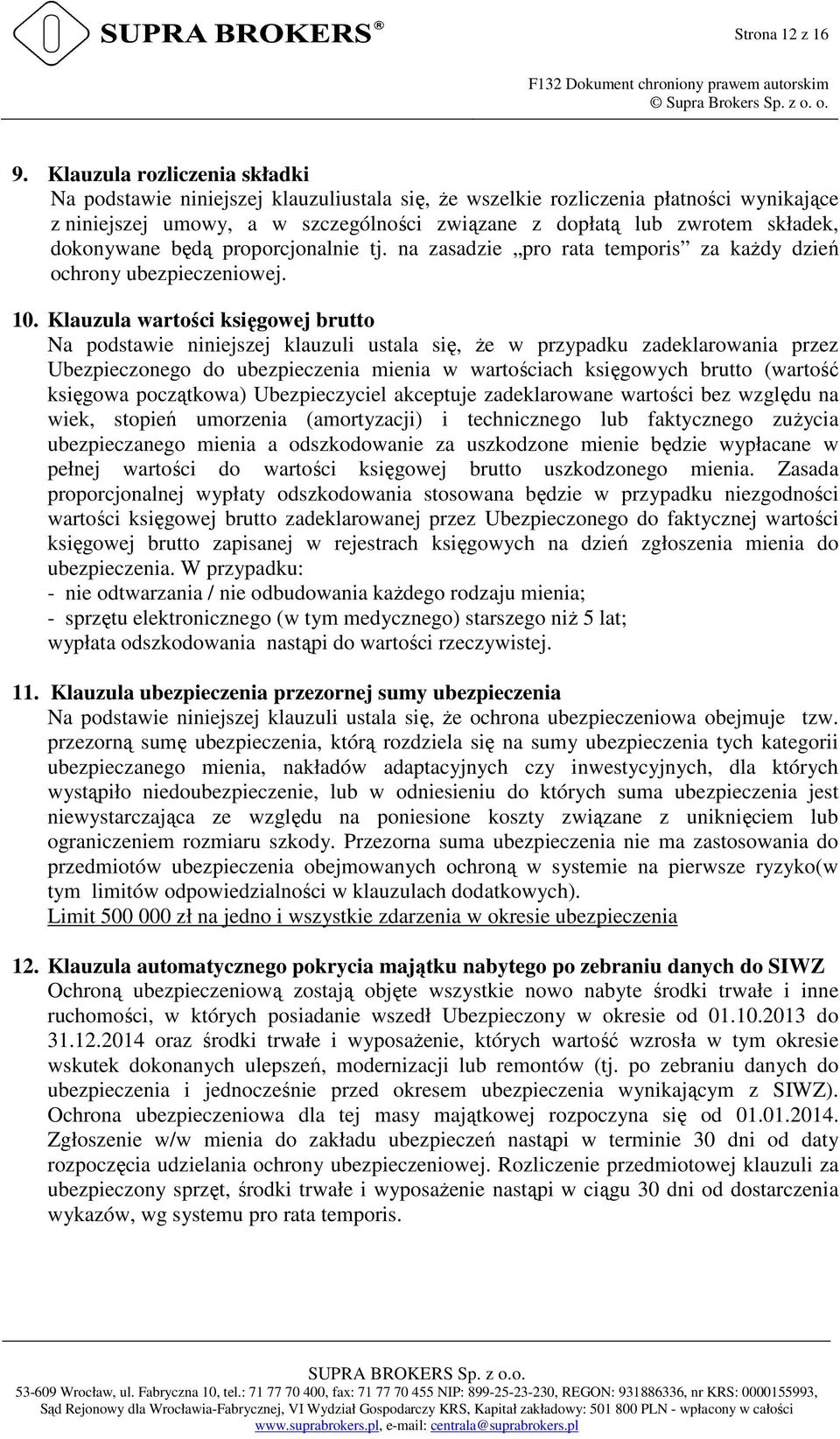 dokonywane będą proporcjonalnie tj. na zasadzie pro rata temporis za każdy dzień ochrony ubezpieczeniowej. 10.