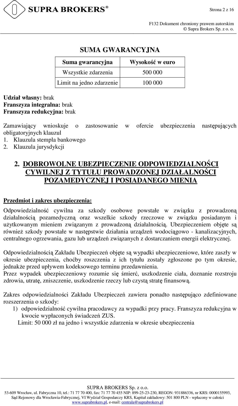 DOBROWOLNE UBEZPIECZENIE ODPOWIEDZIALNOŚCI CYWILNEJ Z TYTUŁU PROWADZONEJ DZIAŁALNOŚCI POZAMEDYCZNEJ I POSIADANEGO MIENIA Przedmiot i zakres ubezpieczenia: Odpowiedzialność cywilna za szkody osobowe