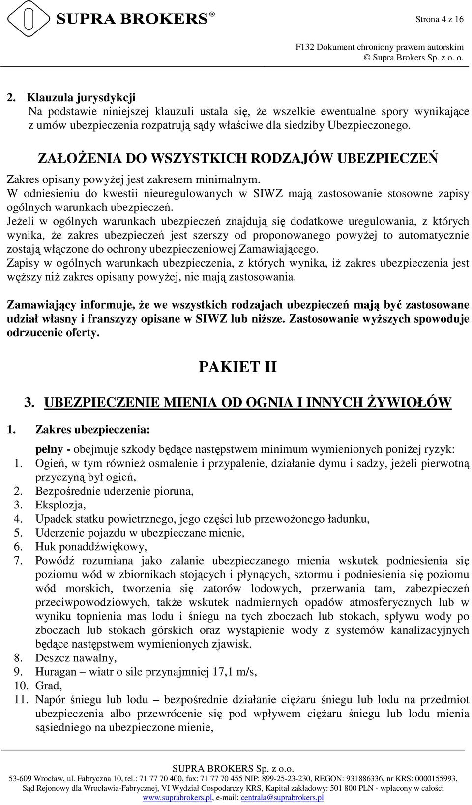 W odniesieniu do kwestii nieuregulowanych w SIWZ mają zastosowanie stosowne zapisy ogólnych warunkach ubezpieczeń.