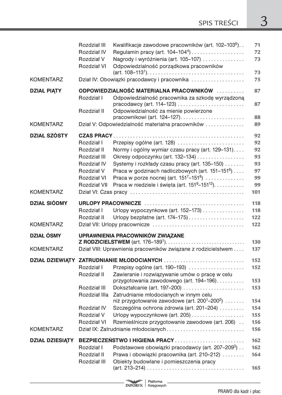 .................. 75 DZIAŁ PIĄTY ODPOWIEDZIALNOŚĆ MATERIALNA PRACOWNIKÓW.......... 87 Rozdział I Odpowiedzialność pracownika za szkodę wyrządzoną pracodawcy (art. 114 123).