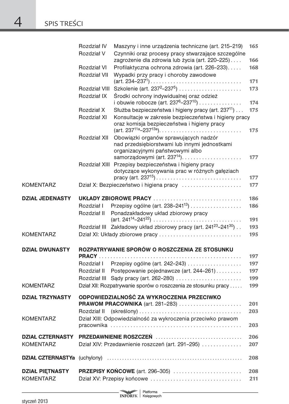 237 2 237 5 )...................... 173 Rozdział IX Środki ochrony indywidualnej oraz odzież i obuwie robocze (art. 237 6 237 10 )............... 174 Rozdział X Służba bezpieczeństwa i higieny pracy (art.