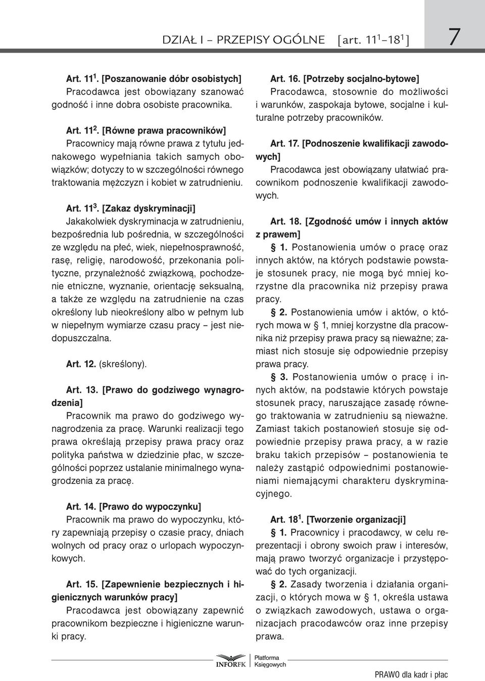 11 3. [Zakaz dyskryminacji] Jakakolwiek dyskryminacja w zatrudnieniu, bezpośrednia lub pośrednia, w szczególności ze względu na płeć, wiek, niepełnosprawność, rasę, religię, narodowość, przekonania