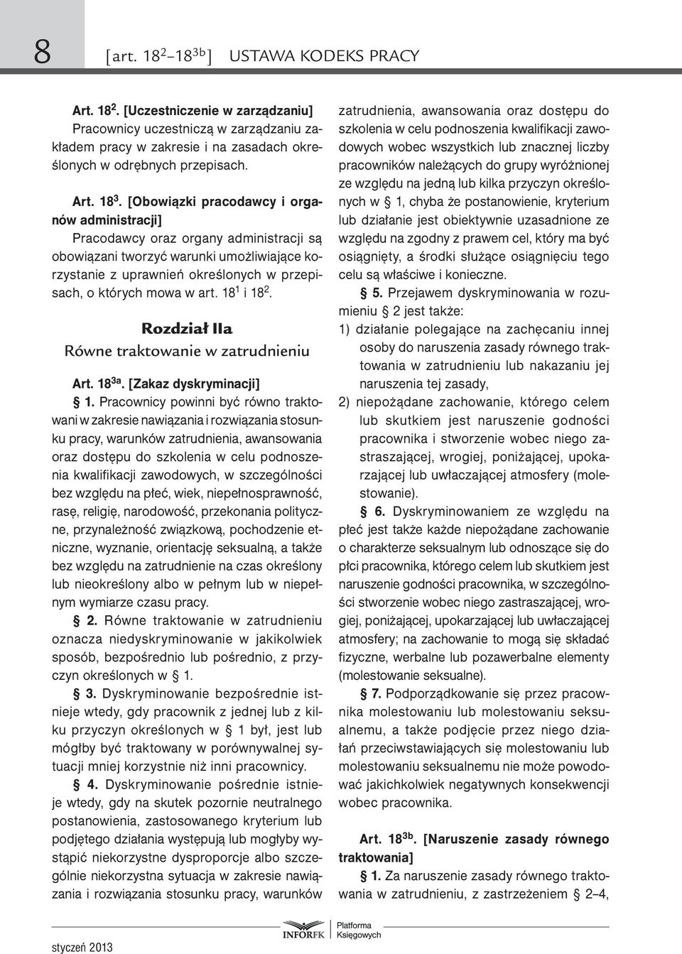 [Obowiązki pracodawcy i organów administracji] Pracodawcy oraz organy administracji są obowiązani tworzyć warunki umożliwiające korzystanie z uprawnień określonych w przepisach, o których mowa w art.