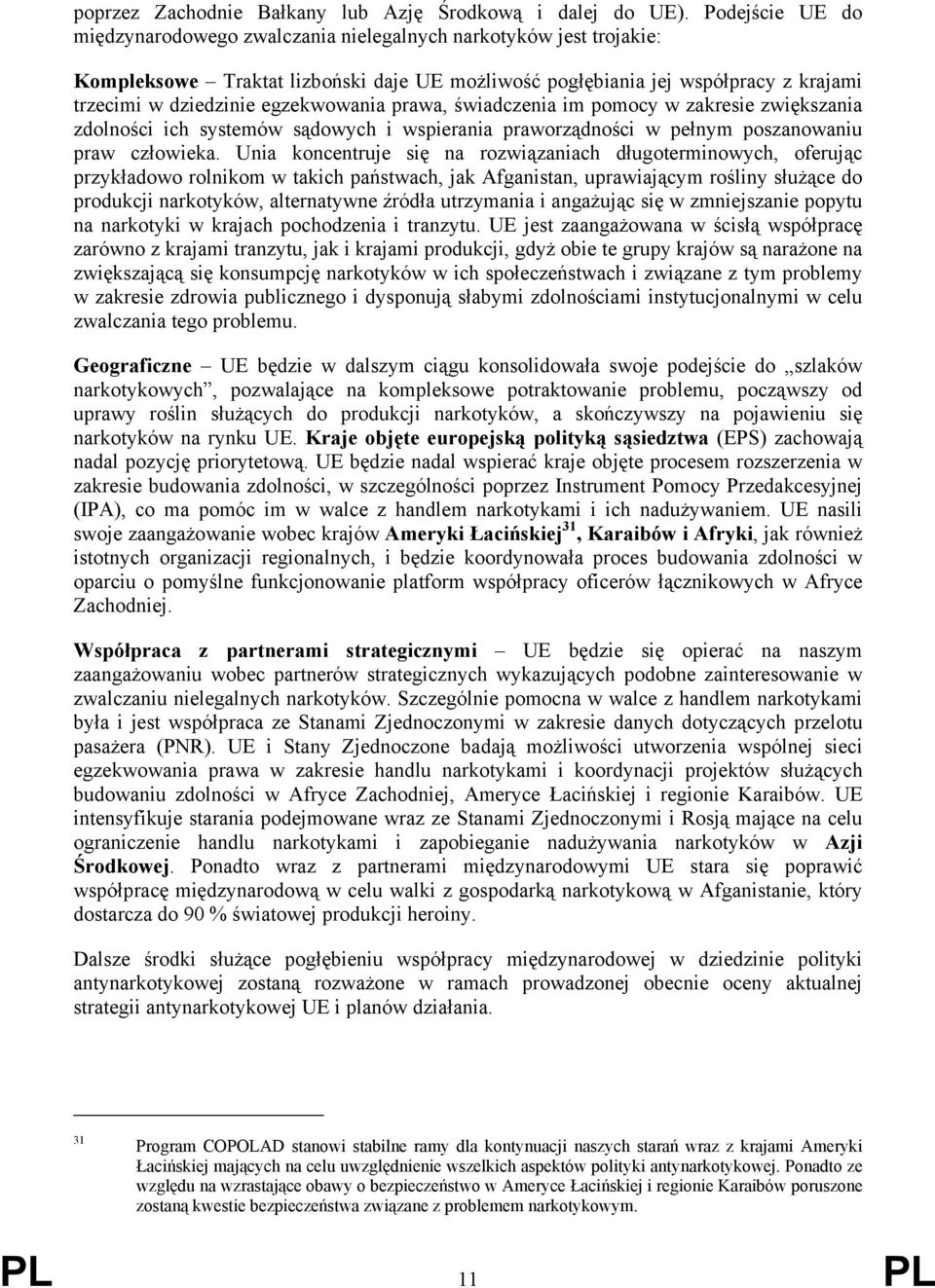 egzekwowania prawa, świadczenia im pomocy w zakresie zwiększania zdolności ich systemów sądowych i wspierania praworządności w pełnym poszanowaniu praw człowieka.