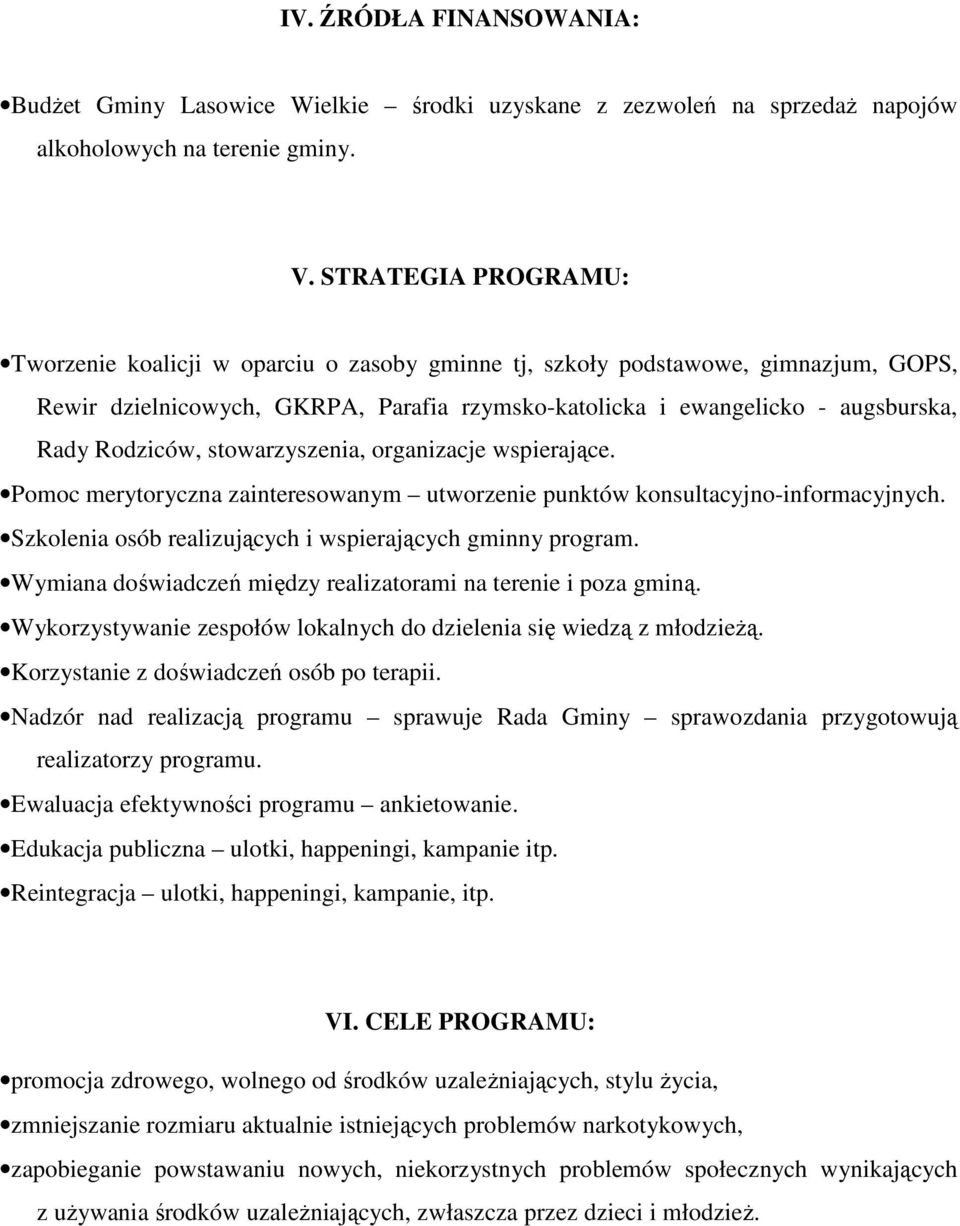 Rodziców, stowarzyszenia, organizacje wspierające. Pomoc merytoryczna zainteresowanym utworzenie punktów konsultacyjno-informacyjnych. Szkolenia osób realizujących i wspierających gminny program.