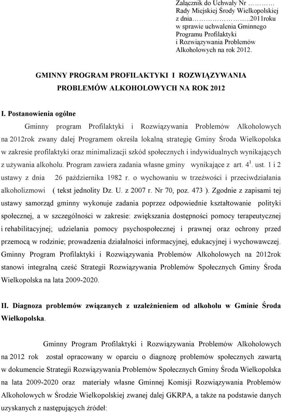 Postanowienia ogólne Gminny program Profilaktyki i Rozwiązywania Problemów Alkoholowych na 2012rok zwany dalej Programem określa lokalną strategię Gminy Środa Wielkopolska w zakresie profilaktyki