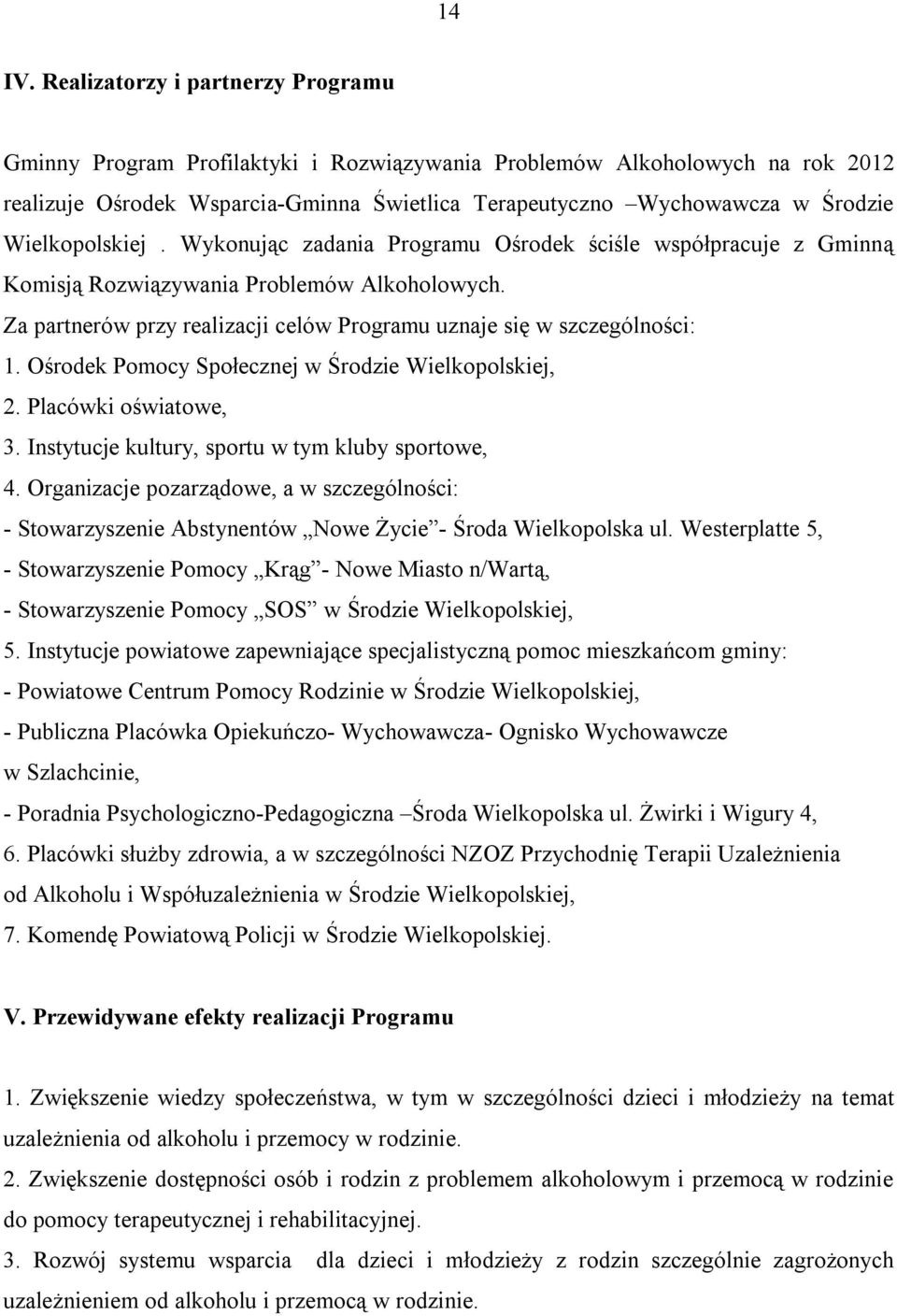 Wielkopolskiej. Wykonując zadania Programu Ośrodek ściśle współpracuje z Gminną Komisją Rozwiązywania Problemów Alkoholowych. Za partnerów przy realizacji celów Programu uznaje się w szczególności: 1.