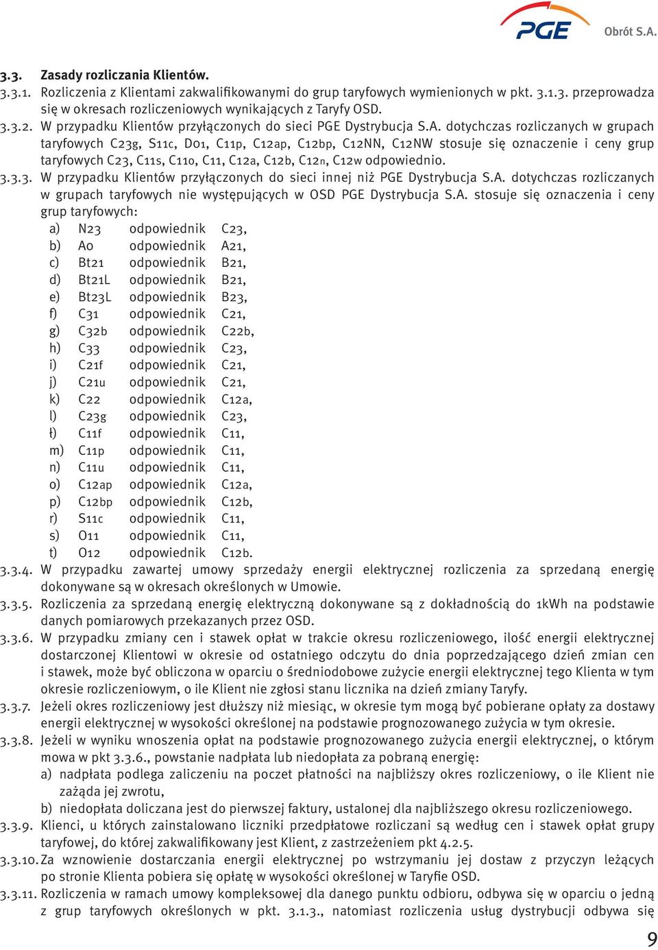 dotychczas rozliczanych w grupach taryfowych C23g, S11c, D01, C11p, C12ap, C12bp, C12NN, C12NW stosuje się oznaczenie i ceny grup taryfowych C23, C11s, C11o, C11, C12a, C12b, C12n, C12w odpowiednio.