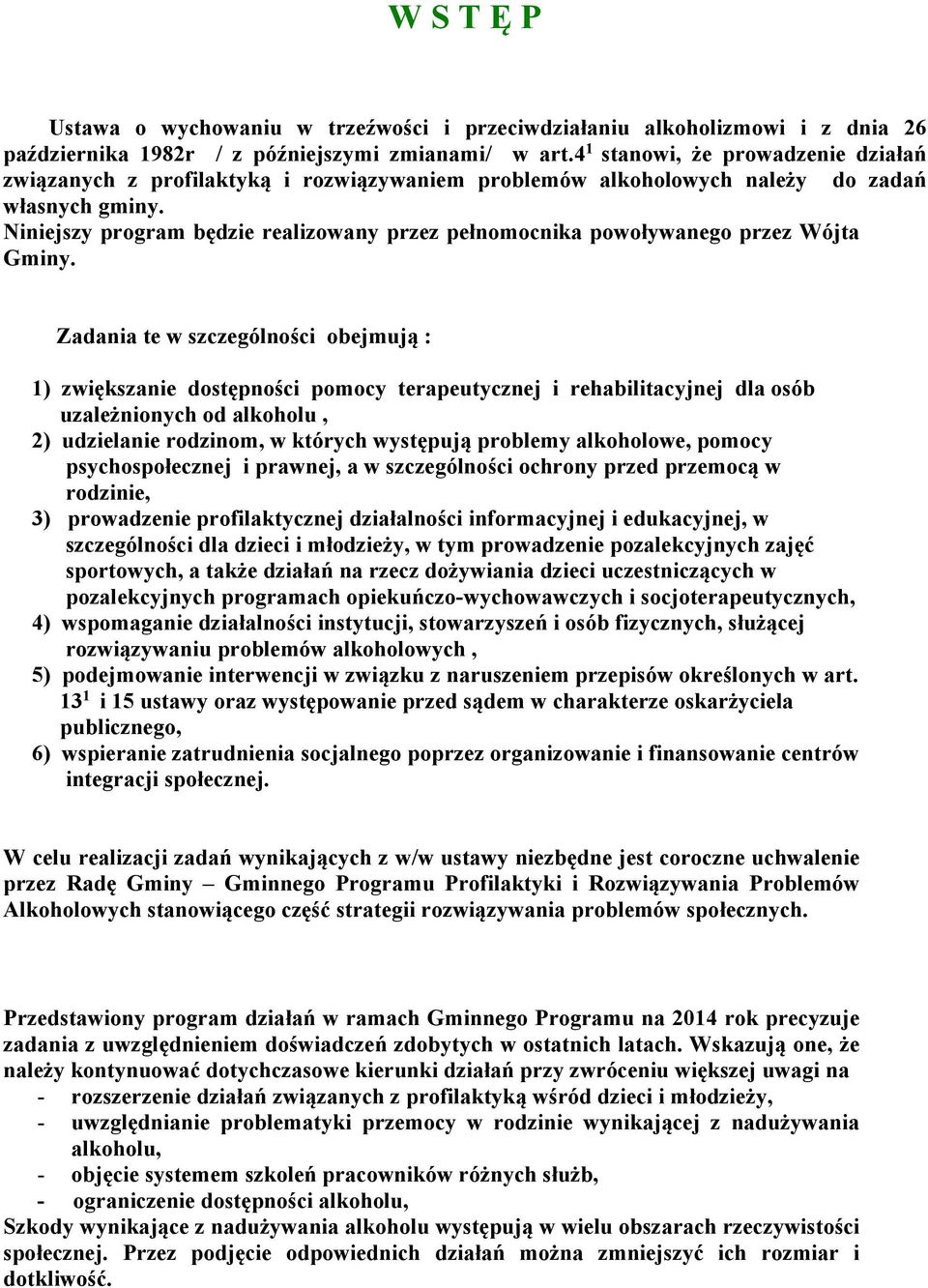 Niniejszy program będzie realizowany przez pełnomocnika powoływanego przez Wójta Gminy.