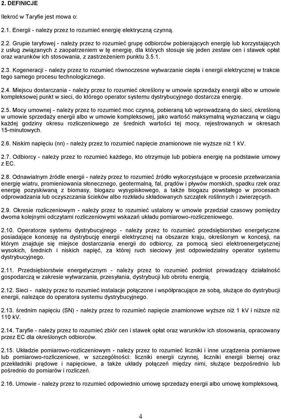 5.1. 2.3. Kogeneracji - należy przez to rozumieć równoczesne wytwarzanie ciepła i energii elektrycznej w trakcie tego samego procesu technologicznego. 2.4.