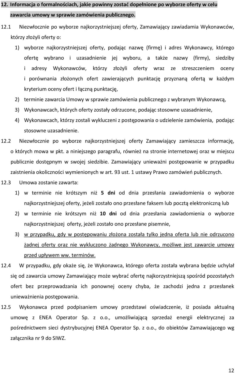 ofertę wybrano i uzasadnienie jej wyboru, a także nazwy (firmy), siedziby i adresy Wykonawców, którzy złożyli oferty wraz ze streszczeniem oceny i porównania złożonych ofert zawierających punktację