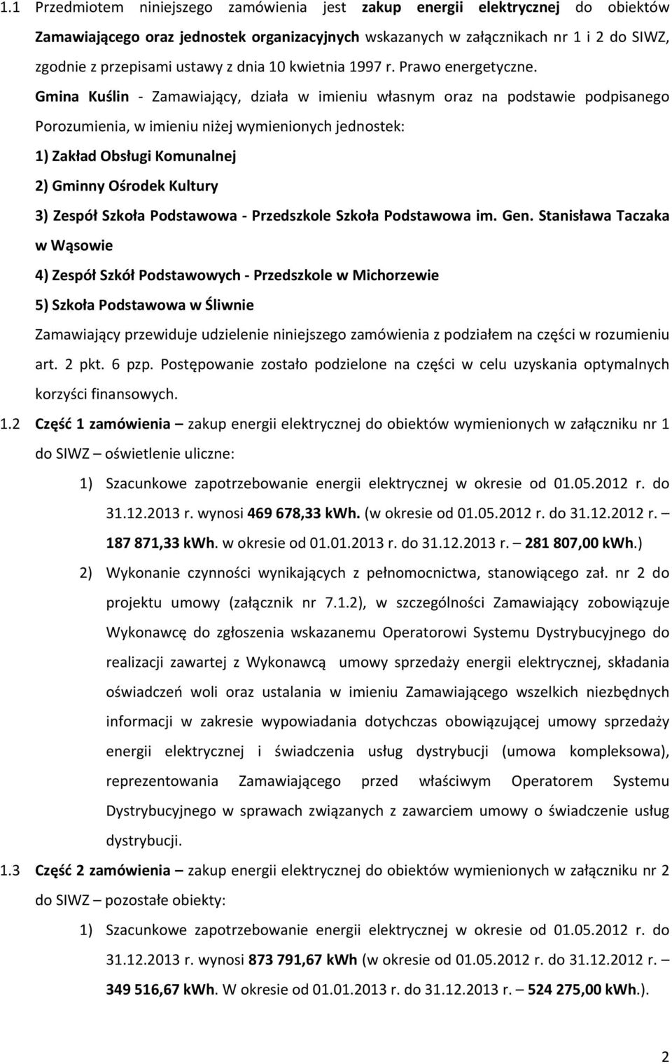 Gmina Kuślin Zamawiający, działa w imieniu własnym oraz na podstawie podpisanego Porozumienia, w imieniu niżej wymienionych jednostek: 1) Zakład Obsługi Komunalnej 2) Gminny Ośrodek Kultury 3) Zespół