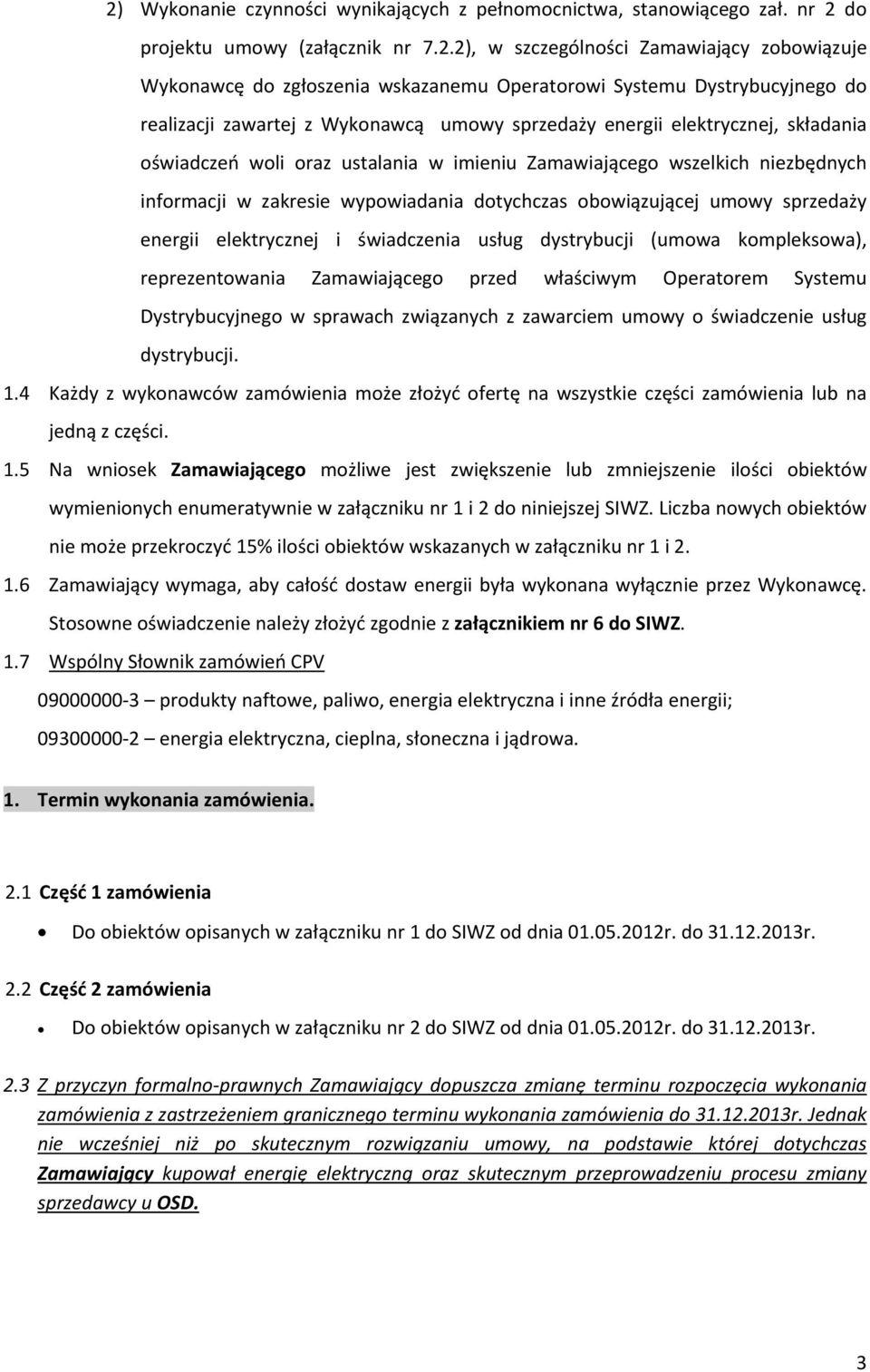 informacji w zakresie wypowiadania dotychczas obowiązującej umowy sprzedaży energii elektrycznej i świadczenia usług dystrybucji (umowa kompleksowa), reprezentowania Zamawiającego przed właściwym