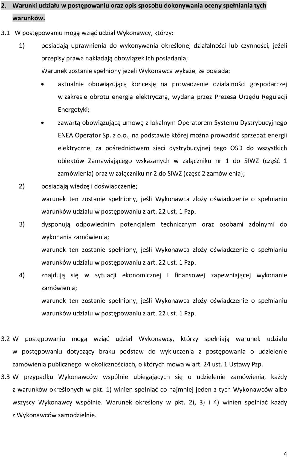 zostanie spełniony jeżeli Wykonawca wykaże, że posiada: aktualnie obowiązującą koncesję na prowadzenie działalności gospodarczej w zakresie obrotu energią elektryczną, wydaną przez Prezesa Urzędu