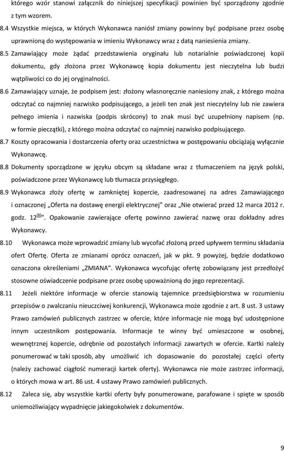 5 Zamawiający może żądać przedstawienia oryginału lub notarialnie poświadczonej kopii dokumentu, gdy złożona przez Wykonawcę kopia dokumentu jest nieczytelna lub budzi wątpliwości co do jej