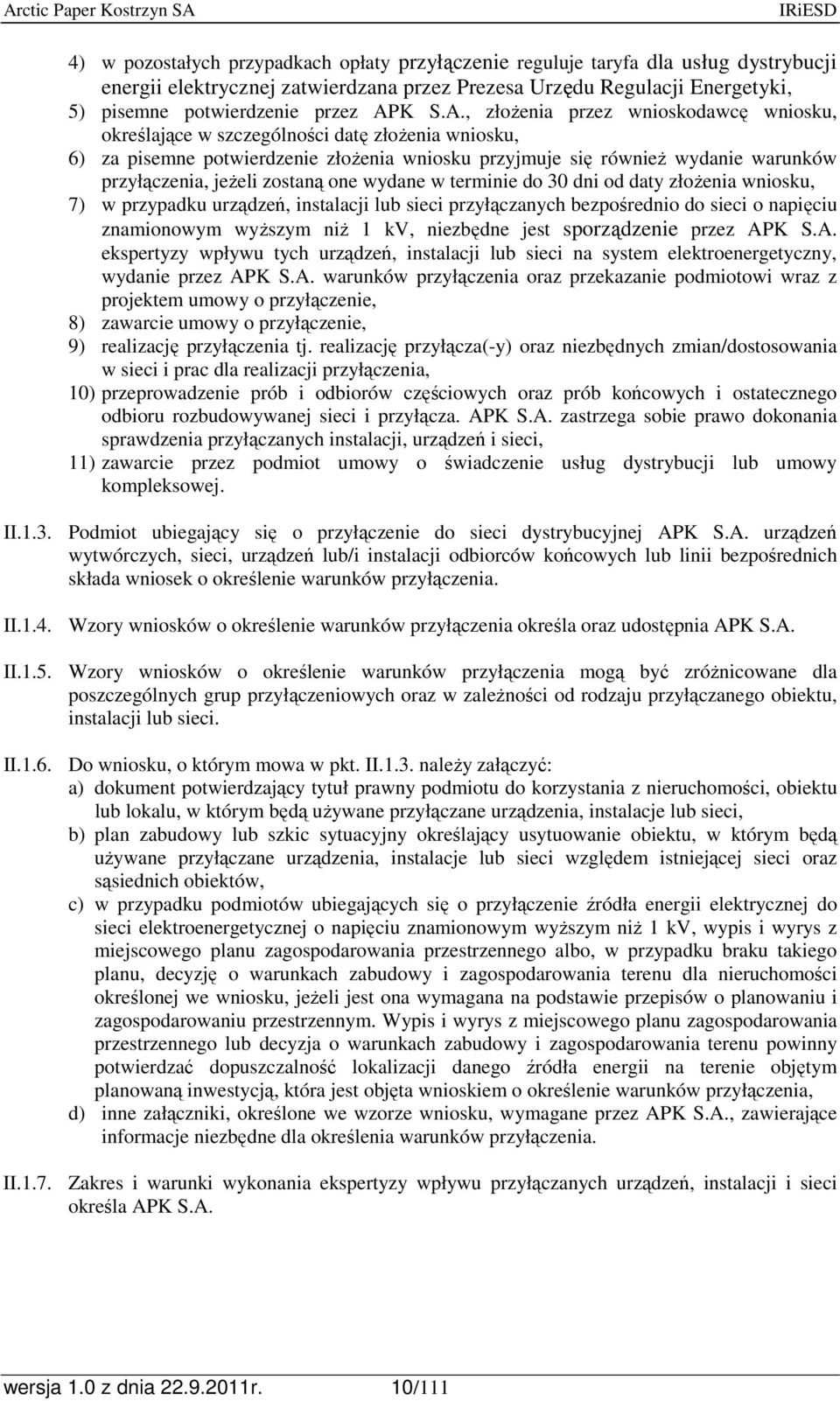 zostaną one wydane w terminie do 30 dni od daty złoŝenia wniosku, 7) w przypadku urządzeń, instalacji lub sieci przyłączanych bezpośrednio do sieci o napięciu znamionowym wyŝszym niŝ 1 kv, niezbędne