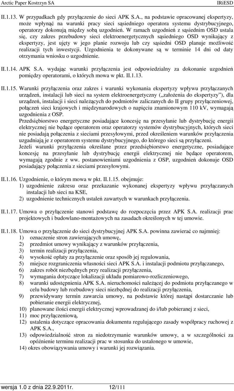 W ramach uzgodnień z sąsiednim OSD ustala się, czy zakres przebudowy sieci elektroenergetycznych sąsiedniego OSD wynikający z ekspertyzy, jest ujęty w jego planie rozwoju lub czy sąsiedni OSD planuje