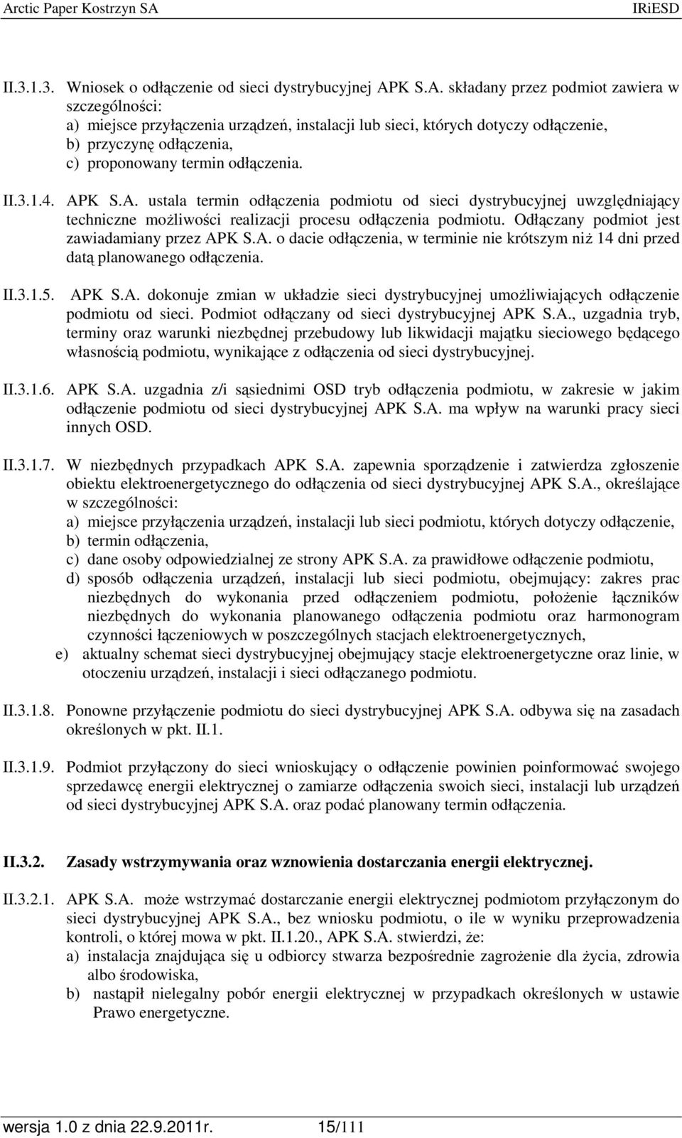 II.3.1.4. APK S.A. ustala termin odłączenia podmiotu od sieci dystrybucyjnej uwzględniający techniczne moŝliwości realizacji procesu odłączenia podmiotu.