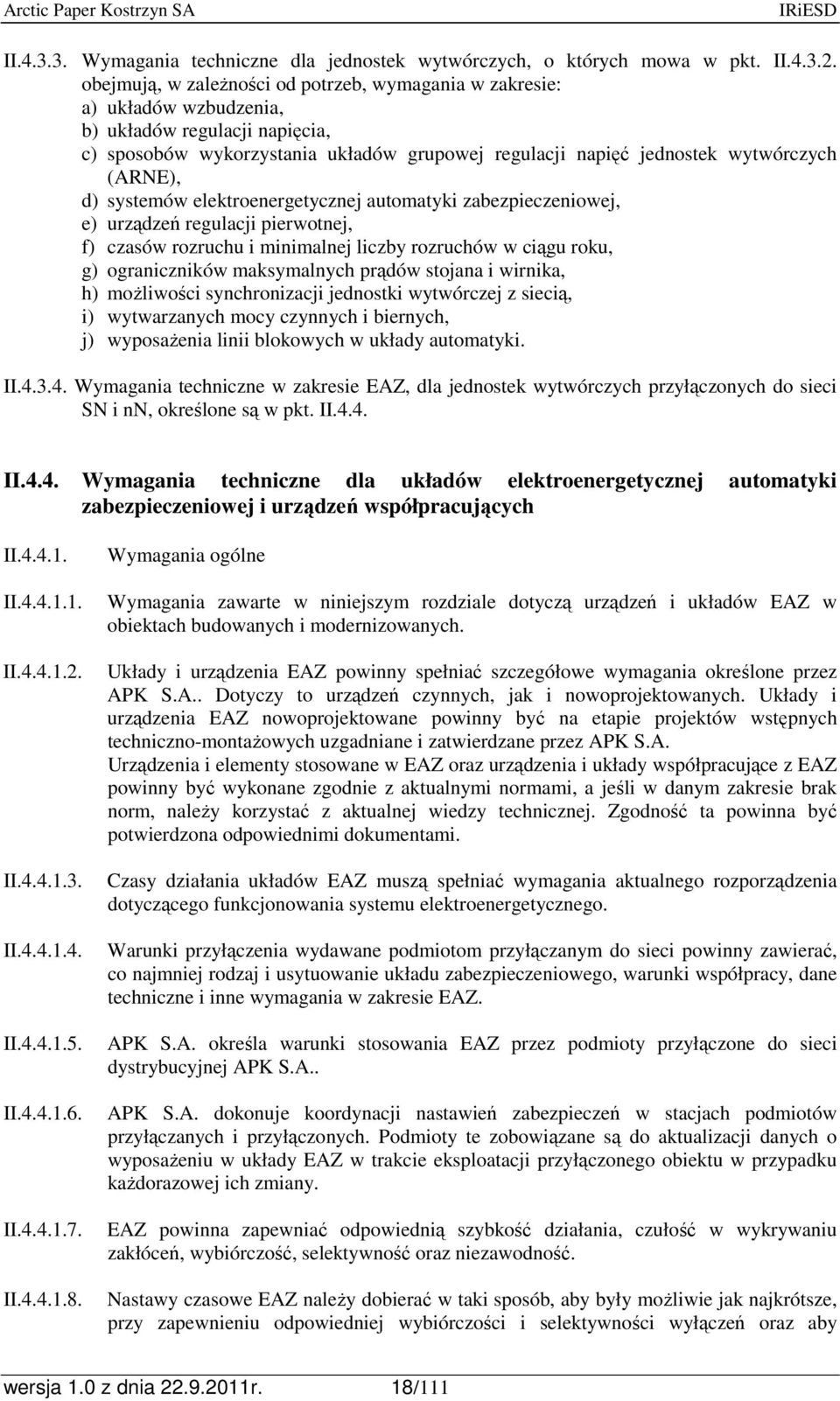 (ARNE), d) systemów elektroenergetycznej automatyki zabezpieczeniowej, e) urządzeń regulacji pierwotnej, f) czasów rozruchu i minimalnej liczby rozruchów w ciągu roku, g) ograniczników maksymalnych