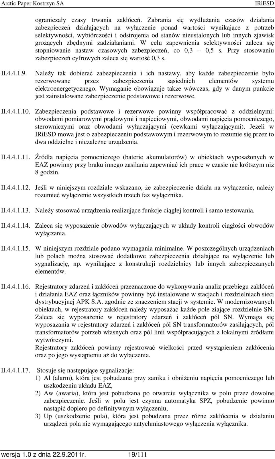 zjawisk groŝących zbędnymi zadziałaniami. W celu zapewnienia selektywności zaleca się stopniowanie nastaw czasowych zabezpieczeń, co 0,3 0,5 s.