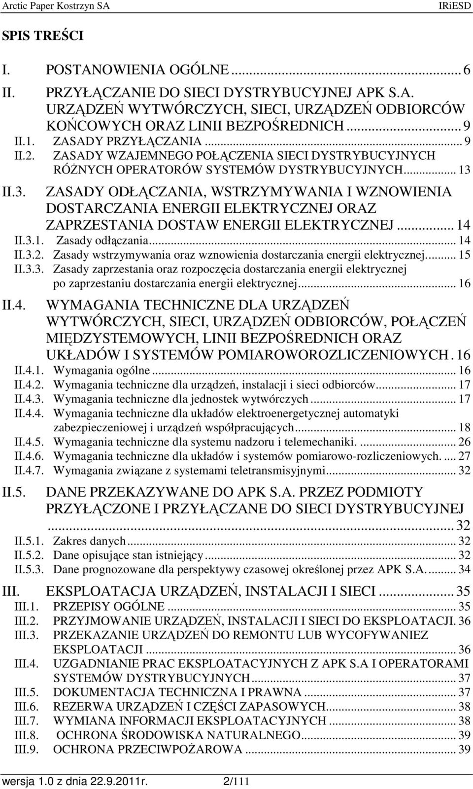 II.3. ZASADY ODŁĄCZANIA, WSTRZYMYWANIA I WZNOWIENIA DOSTARCZANIA ENERGII ELEKTRYCZNEJ ORAZ ZAPRZESTANIA DOSTAW ENERGII ELEKTRYCZNEJ...14 II.3.1. Zasady odłączania... 14 II.3.2.