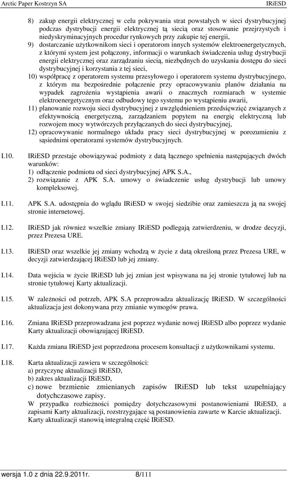 usług dystrybucji energii elektrycznej oraz zarządzaniu siecią, niezbędnych do uzyskania dostępu do sieci dystrybucyjnej i korzystania z tej sieci, 10) współpracę z operatorem systemu przesyłowego i