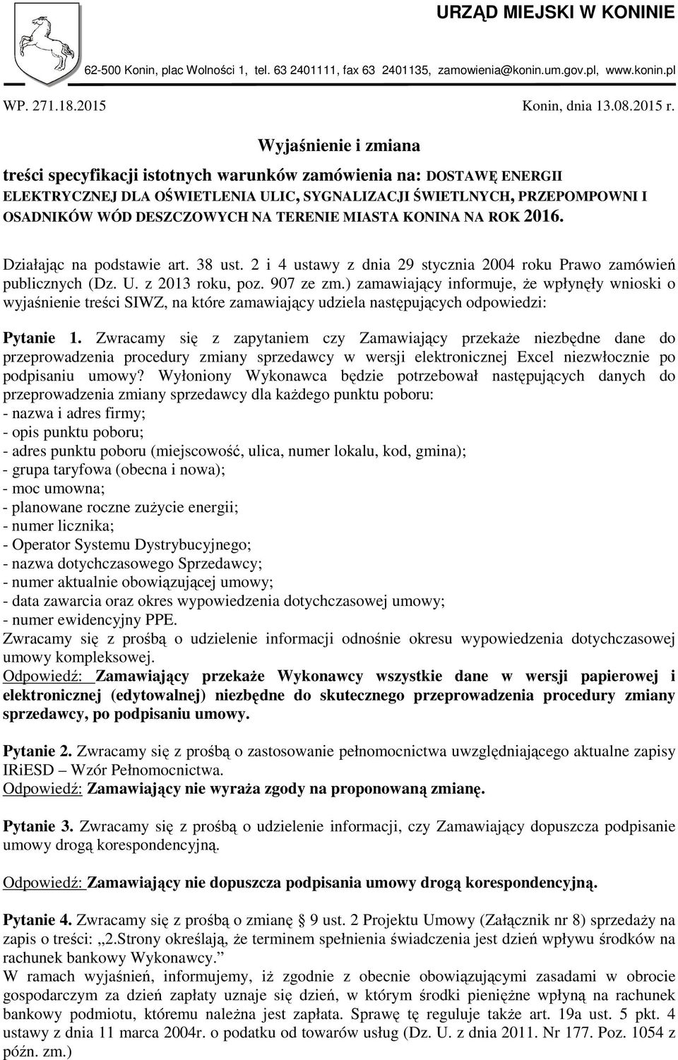 TERENIE MIASTA KONINA NA ROK 2016. Działając na podstawie art. 38 ust. 2 i 4 ustawy z dnia 29 stycznia 2004 roku Prawo zamówień publicznych (Dz. U. z 2013 roku, poz. 907 ze zm.