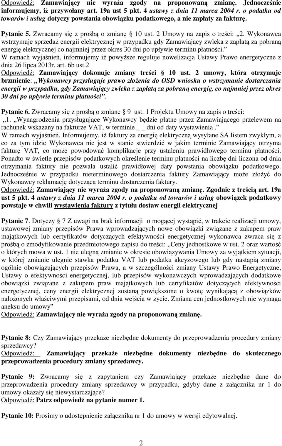 Wykonawca wstrzymuje sprzedaŝ energii elektrycznej w przypadku gdy Zamawiający zwleka z zapłatą za pobraną energię elektrycznej co najmniej przez okres 30 dni po upływie terminu płatności.