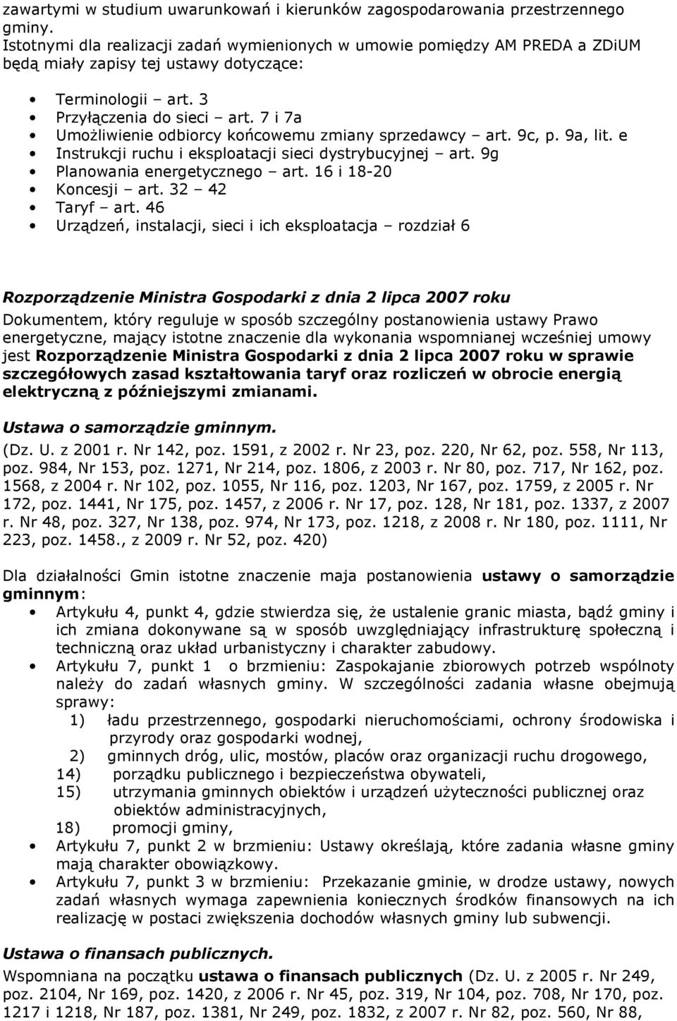 7 i 7a Umożliwienie odbiorcy końcowemu zmiany sprzedawcy art. 9c, p. 9a, lit. e Instrukcji ruchu i eksploatacji sieci dystrybucyjnej art. 9g Planowania energetycznego art. 16 i 18-20 Koncesji art.