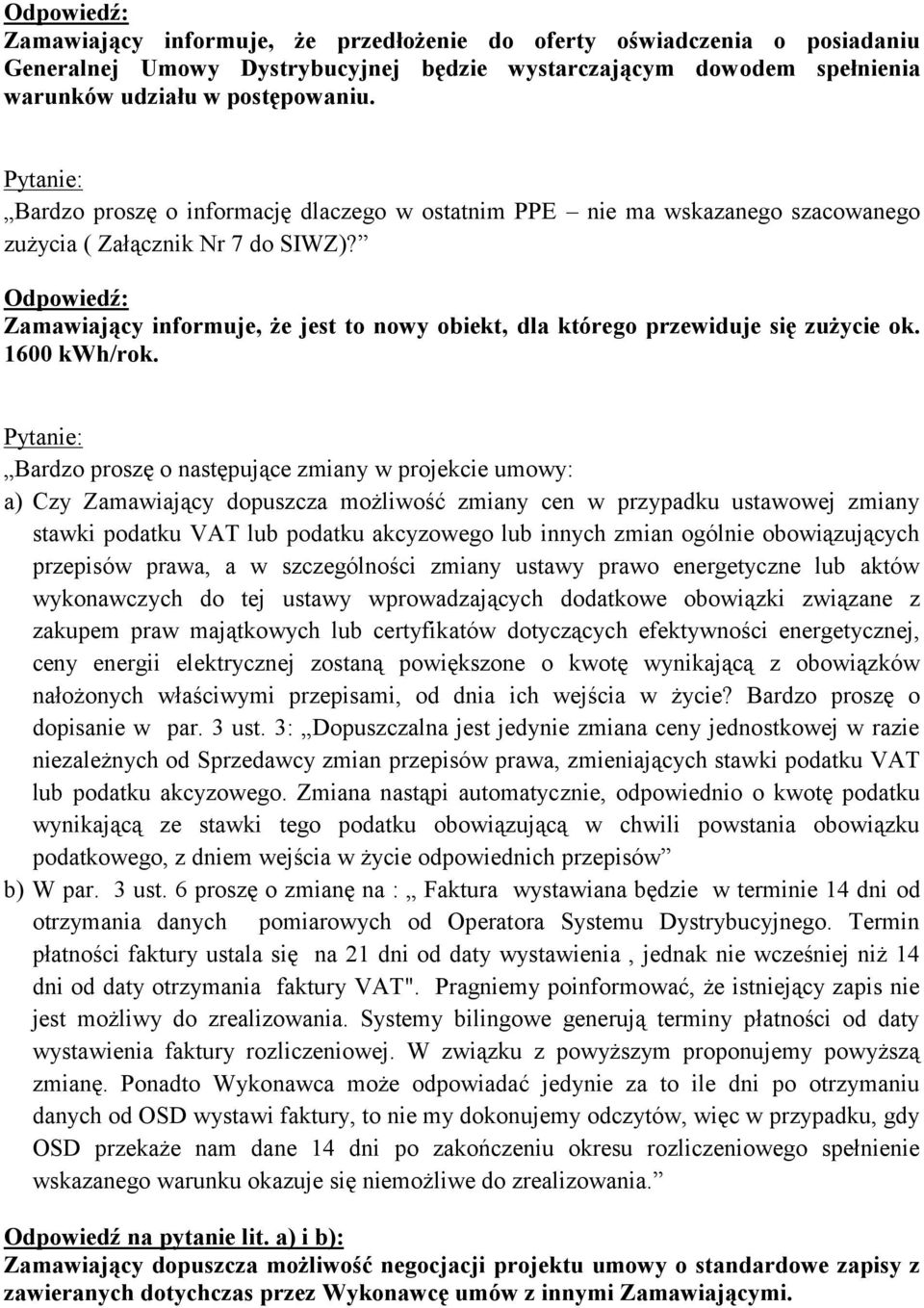 Zamawiający informuje, że jest to nowy obiekt, dla którego przewiduje się zużycie ok. 1600 kwh/rok.