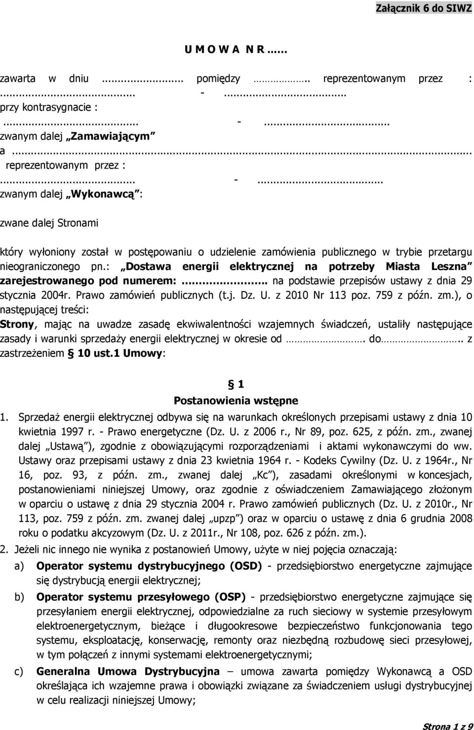 : Dostawa energii elektrycznej na potrzeby Miasta Leszna zarejestrowanego pod numerem:. na podstawie przepisów ustawy z dnia 29 stycznia 2004r. Prawo zamówień publicznych (t.j. Dz. U.