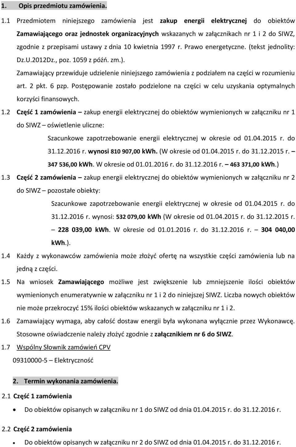 dnia 10 kwietnia 1997 r. Prawo energetyczne. (tekst jednolity: Dz.U.2012Dz., poz. 1059 z późń. zm.). Zamawiający przewiduje udzielenie niniejszego zamówienia z podziałem na części w rozumieniu art.