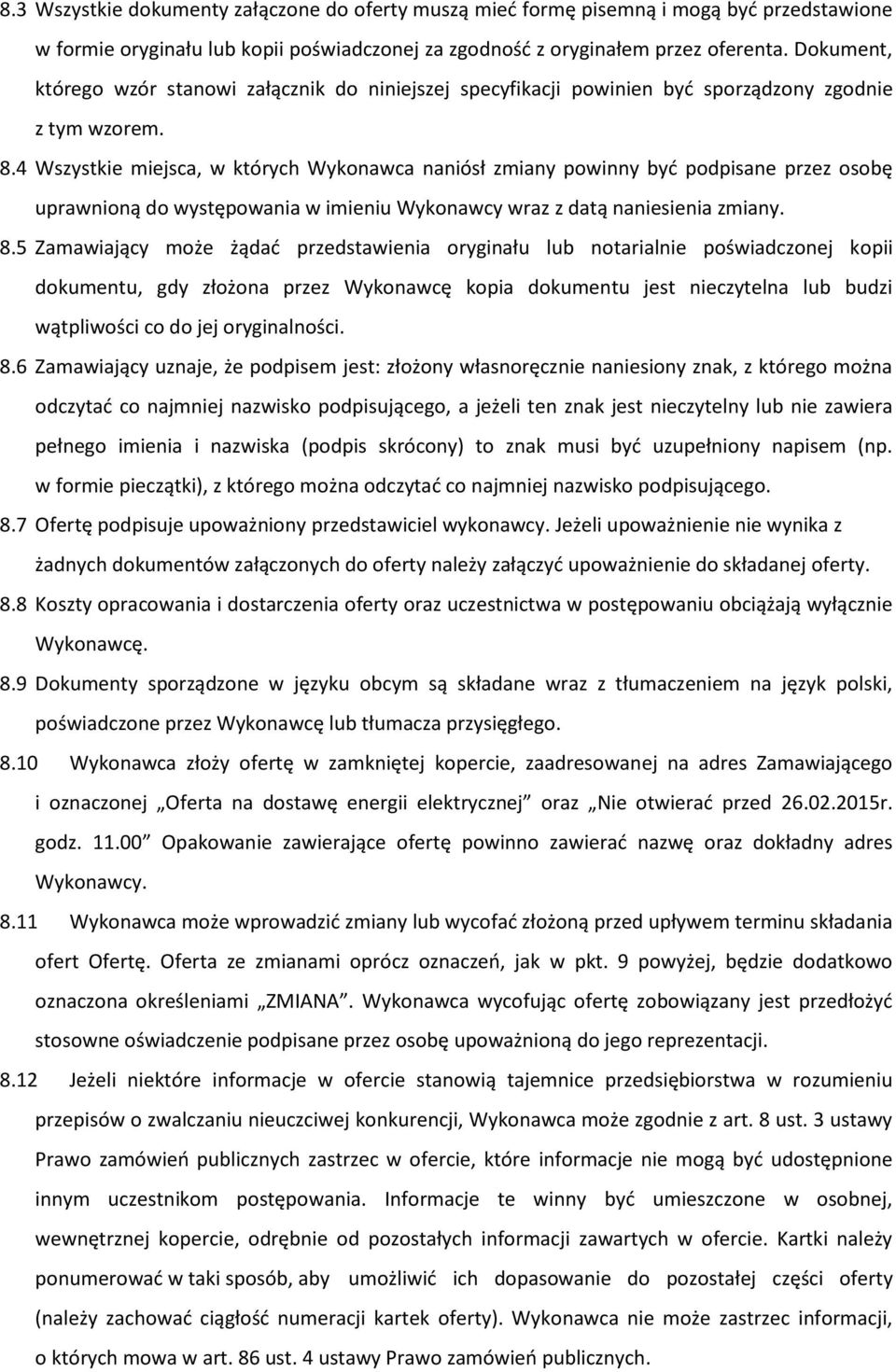 4 Wszystkie miejsca, w których Wykonawca naniósł zmiany powinny być podpisane przez osobę uprawnioną do występowania w imieniu Wykonawcy wraz z datą naniesienia zmiany. 8.