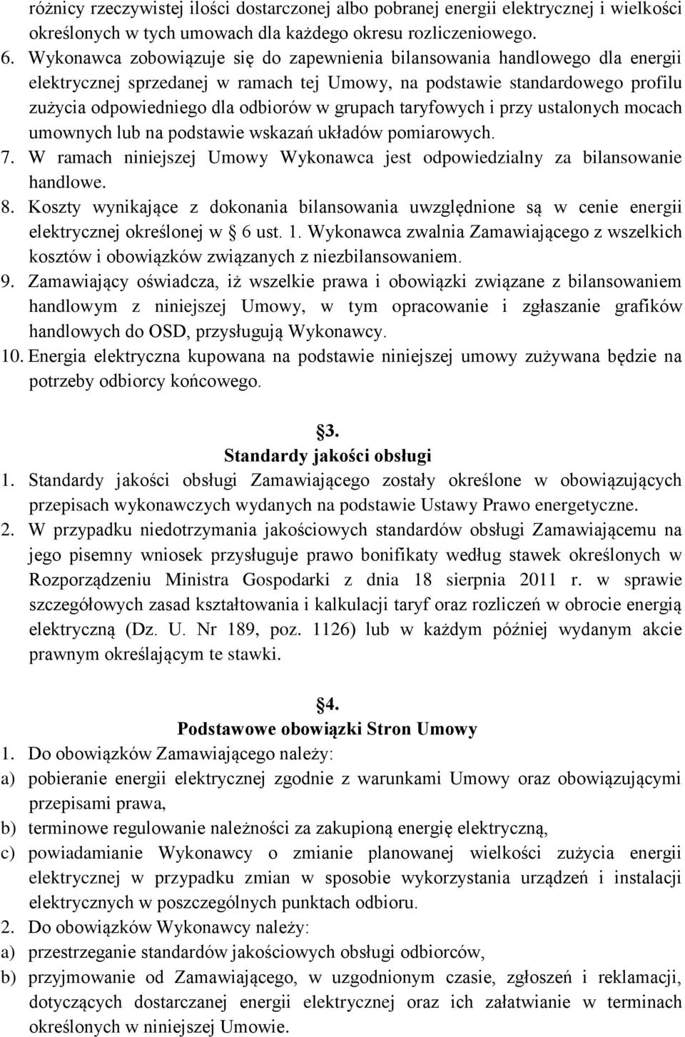 grupach taryfowych i przy ustalonych mocach umownych lub na podstawie wskazań układów pomiarowych. 7. W ramach niniejszej Umowy Wykonawca jest odpowiedzialny za bilansowanie handlowe. 8.