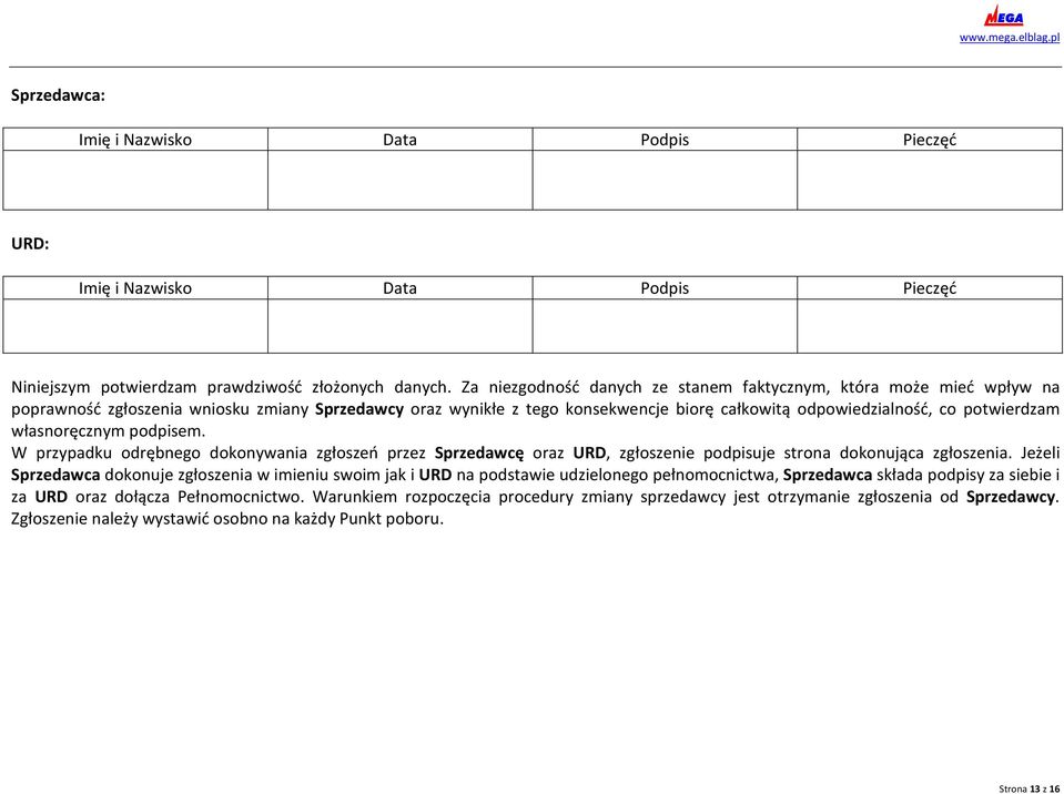 własnoręcznym podpisem. W przypadku odrębnego dokonywania zgłoszeń przez Sprzedawcę oraz URD, zgłoszenie podpisuje strona dokonująca zgłoszenia.