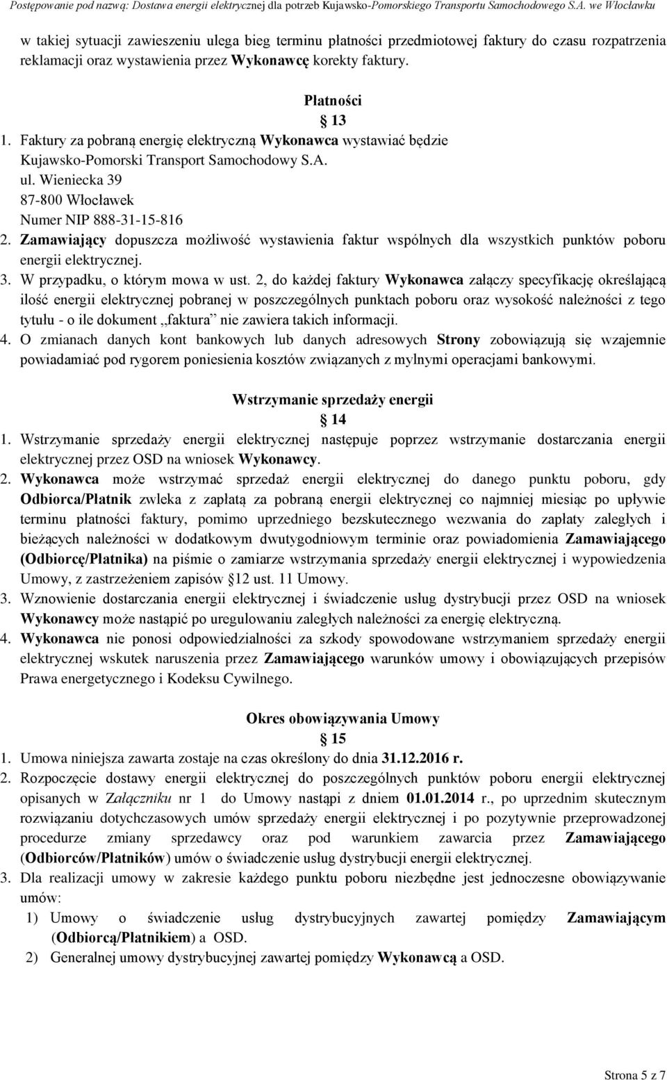 Zamawiający dopuszcza możliwość wystawienia faktur wspólnych dla wszystkich punktów poboru energii elektrycznej. 3. W przypadku, o którym mowa w ust.