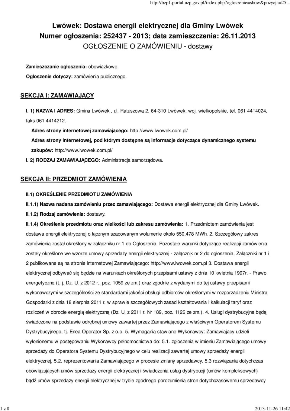 Adres strony internetowej zamawiającego: http://www.lwowek.com.pl/ Adres strony internetowej, pod którym dostępne są informacje dotyczące dynamicznego systemu zakupów: http://www.lwowek.com.pl/ I.