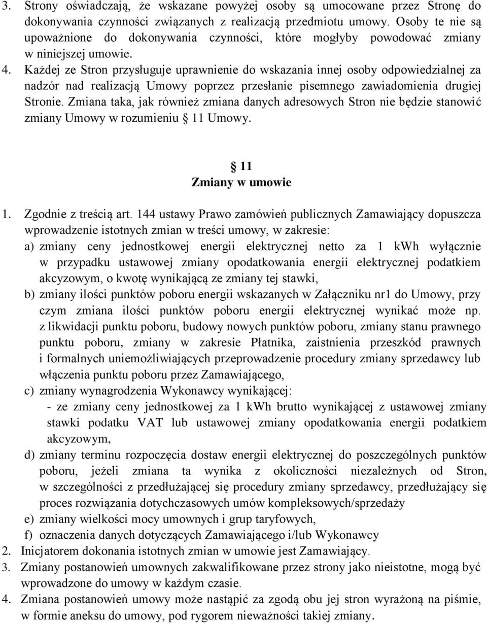 . Kżdej ze Stron przysługuje uprwnienie do wskz innej osoby odpowiedzilnej z ndzór nd relizcją Umowy poprzez przesłnie pisemnego zwidomie drugiej Stronie.