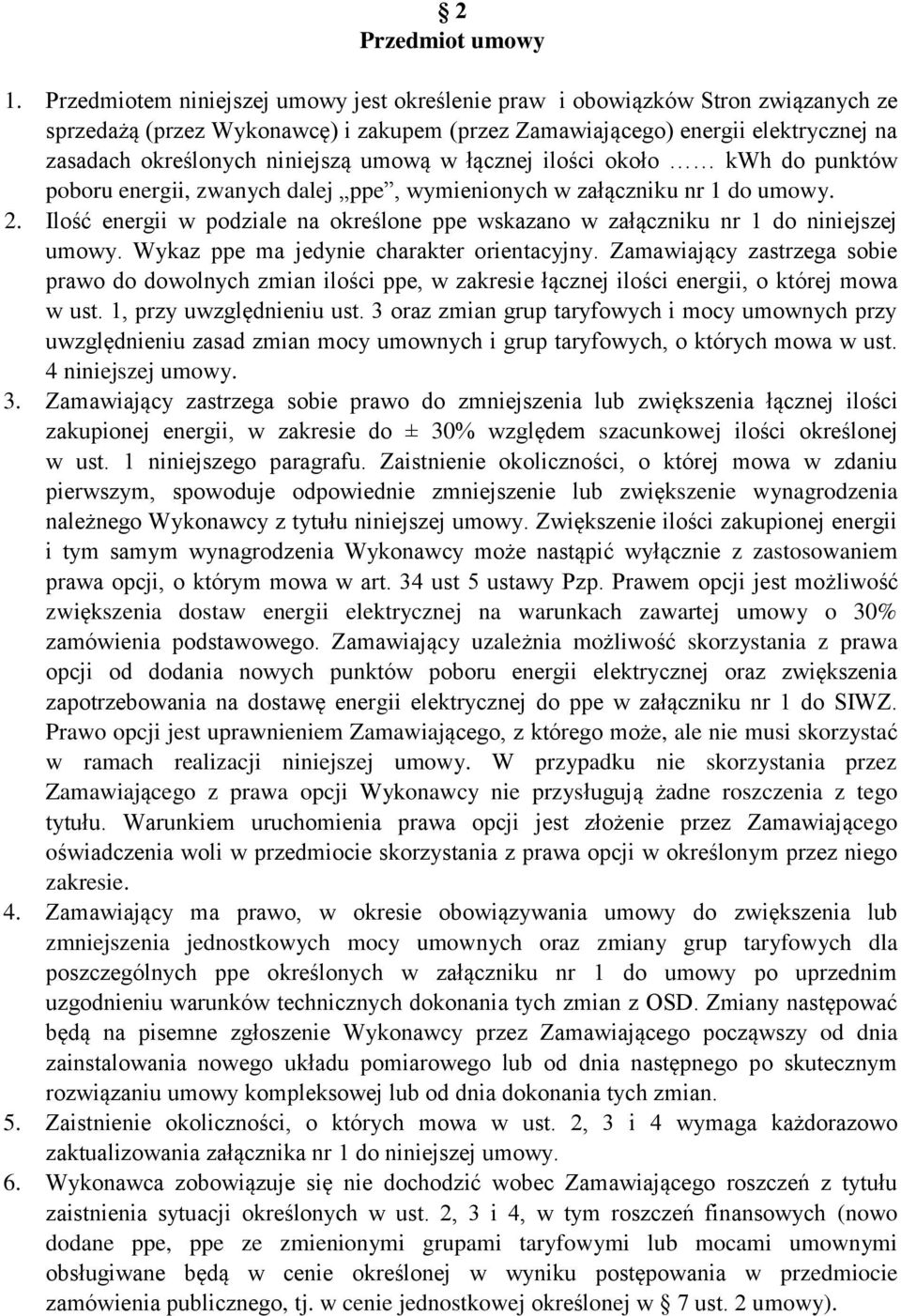 łącznej ilości około kwh do punktów poboru energii, znych dlej ppe, wymienionych w złączniku nr do umowy. 2. Ilość energii w podzile n określone ppe wskzno w złączniku nr do niniejszej umowy.