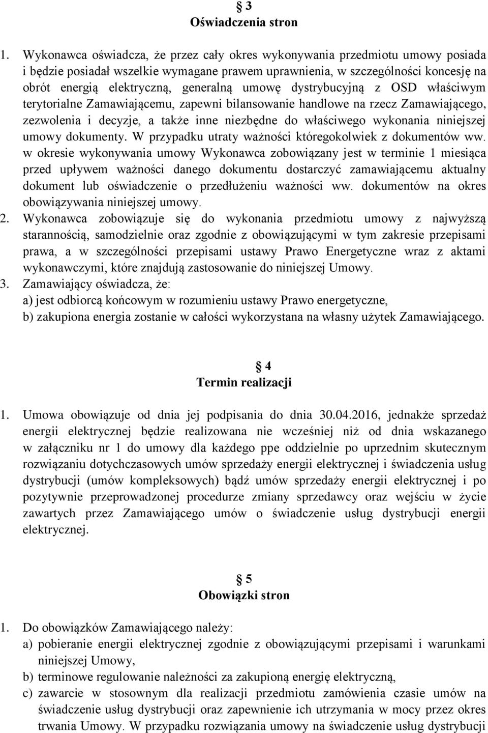 OSD włściwym terytorilne Zmwijącemu, zpewni bilnsonie hndlowe n rzecz Zmwijącego, zezwole i decyzje, tkże inne niezbędne do włściwego wykon niniejszej umowy dokumenty.