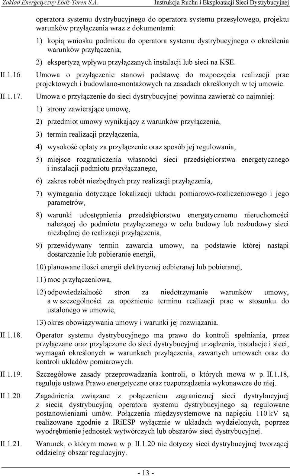 warunków przyłączenia, 2) ekspertyzą wpływu przyłączanych instalacji lub sieci na KSE.