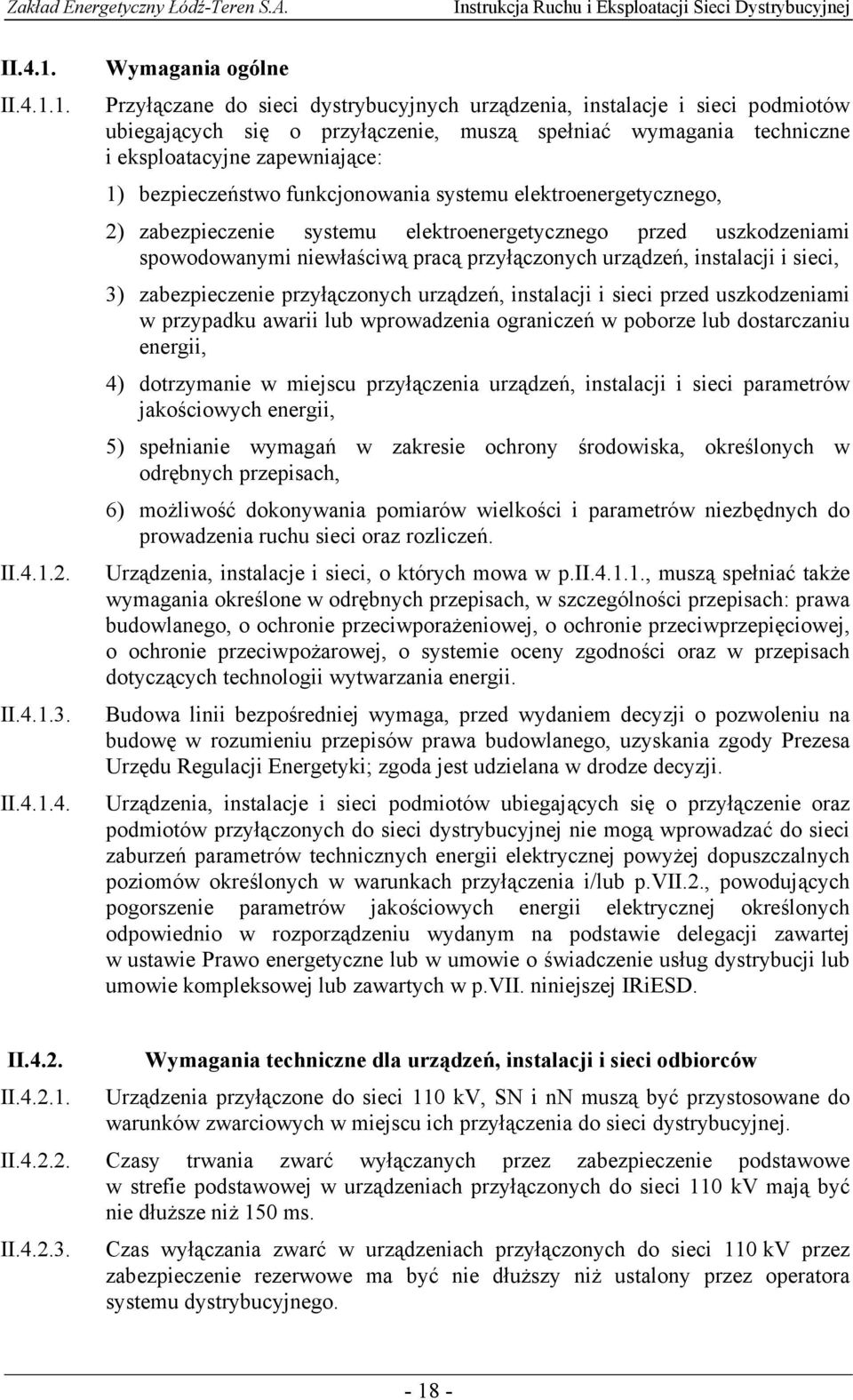 niewłaściwą pracą przyłączonych urządzeń, instalacji i sieci, 3) zabezpieczenie przyłączonych urządzeń, instalacji i sieci przed uszkodzeniami w przypadku awarii lub wprowadzenia ograniczeń w poborze