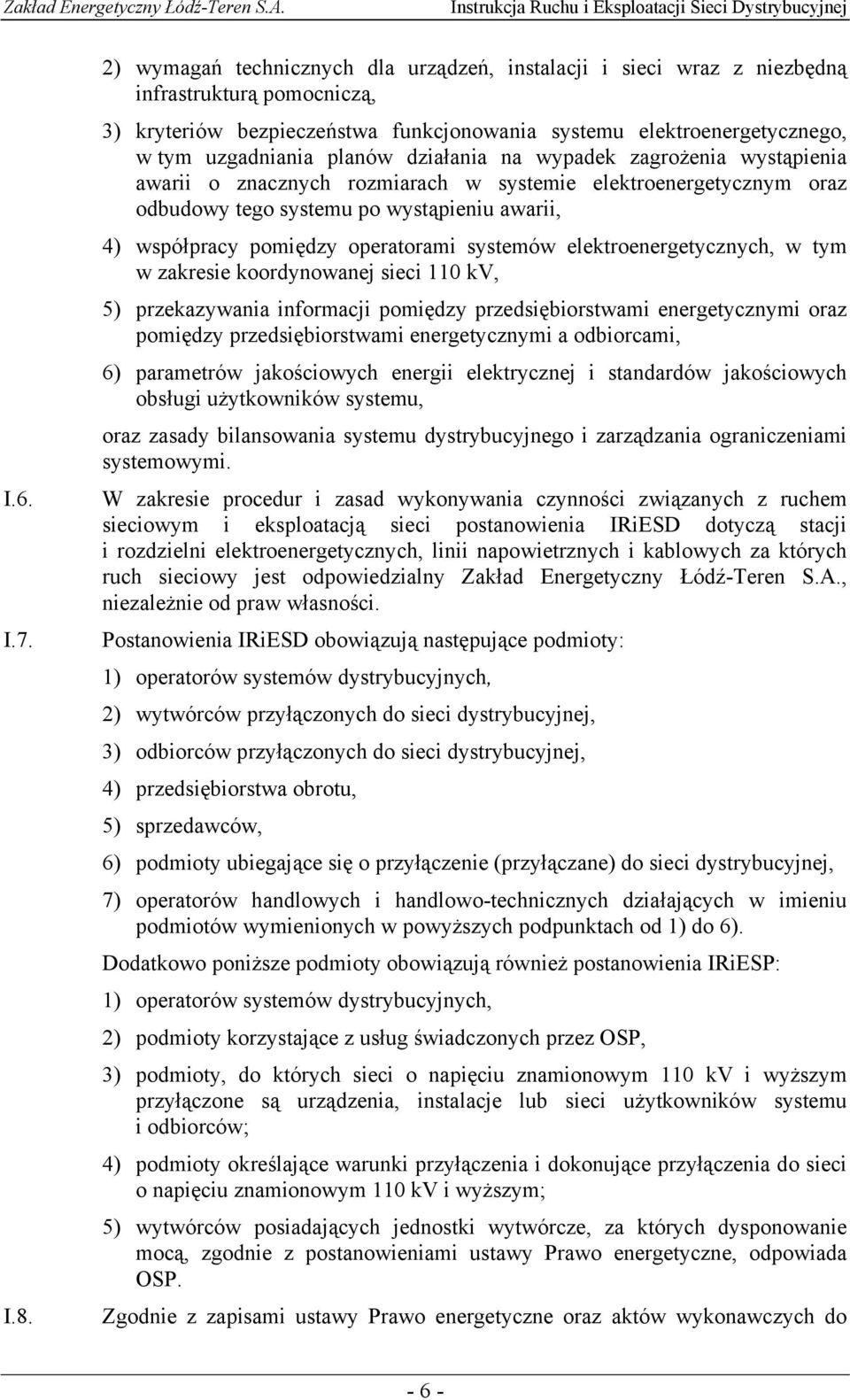 działania na wypadek zagrożenia wystąpienia awarii o znacznych rozmiarach w systemie elektroenergetycznym oraz odbudowy tego systemu po wystąpieniu awarii, 4) współpracy pomiędzy operatorami systemów